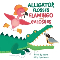 Alligator Flosses Flamingo Wear Galoshes B0BXNDNP9B Book Cover