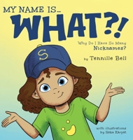 My Name is What?!: Why Do I Have So Many Nicknames? B0H6VLH9HP Book Cover