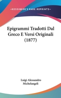 Epigrammi Tradotti Dal Greco E Versi Originali (1877) 1275908306 Book Cover