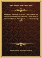 L'Histoire Naturelle Éclaircie Dans Une de Ses Parties Principales, La Conchyliologie: Qui Traite Des Coquillages de Mer, de Riviere Et de Terre 1165424479 Book Cover