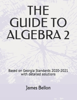 THE GUIDE TO ALGEBRA 2: Based on Georgia Standards 2020-2021 with detailed solutions B08FP2BSLF Book Cover