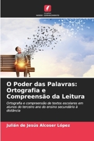 O Poder das Palavras: Ortografia e Compreensão da Leitura: Ortografia e compreensão de textos escolares em alunos do terceiro ano do ensino secundário à distância (Portuguese Edition) 6206807630 Book Cover