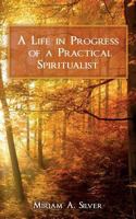 A Life in Progress of a Practical Spiritualist 1541149254 Book Cover