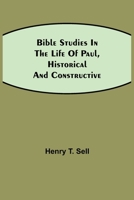 Bible Studies in the Life of Paul, Historical and Constructive 1505733502 Book Cover