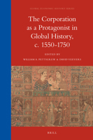 The Corporation as a Protagonist in Global History, c. 1550-1750 9004387811 Book Cover