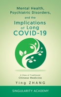 Mental Health, Psychiatric Disorders, and the Implications of Long COVID-19: A View of Traditional Chinese Medicine 3033094597 Book Cover