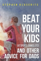 Beat Your Kids (at sports, games, etc) and other advice for dads 1800744838 Book Cover
