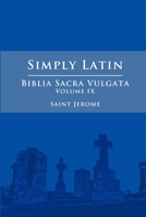 Simply Latin - Biblia Sacra Vulgata Vol. IX 130079500X Book Cover