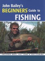 John Bailey's Beginners' Guide to Fishing. 1847732542 Book Cover