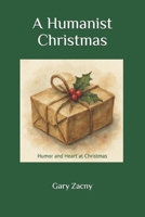 A Humanist Christmas: Humor and Heart at Christmas B0FQ3YGFWD Book Cover