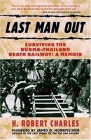 Last Man Out: Surviving the Burma-Thailand Death Railway: A Memoir 0890156476 Book Cover