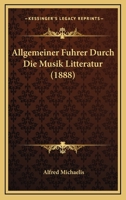 Allgemeiner Fuhrer Durch Die Musik Litteratur (1888) 1120416809 Book Cover