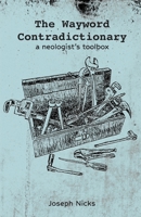 The Wayword Contradictionary: a neologist's toolbox 1959457063 Book Cover