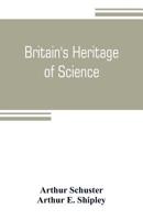 Britain's Heritage of Science (Classic Reprint) 9353805406 Book Cover