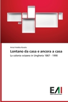 Lontano da casa e ancora a casa: La colonia svizzera in Ungheria 1867 - 1990 6202089377 Book Cover