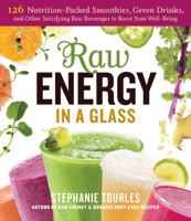 Raw Energy in a Glass: 125 Nutrition-Packed Smoothies, Green Drinks, and Other Satisfying Raw Beverages to Boost Your Well-Being 1612122485 Book Cover