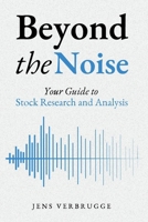 Beyond The Noise: Your Guide to Stock Research and Analysis B0F356CKC4 Book Cover