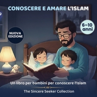 Conoscere & Amare L’Islam: Un Libro Per Bambini Per Introdurre La Religione dell’Islam (Libri islamici per bambini in italiano (Islamic Children's Books in Italian)) 1955262616 Book Cover
