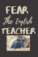 Fear The English Teacher: English Teacher Appreciation Gift Suitable for Teacher Appreciation Week and True Inspiration For Any Educator 1692206192 Book Cover