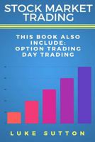 Stock Market Trading: 2 Manuscripts - Day Trading, Option Trading 1544966474 Book Cover