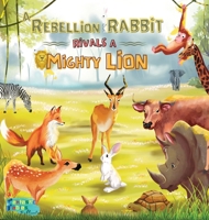 A Rebellion Rabbit rivals a Mighty Lion: A Moral story for kids with Illustrations 1990544770 Book Cover