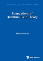 Foundations Of Quantum Field Theory (World Scientific Lecture Notes In Physics) 9811223009 Book Cover