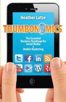 Thumbonomics:: The Essential Business Roadmap to Social Media and Mobile Marketing 0983866708 Book Cover