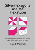 Silverflexagons and the Flexatube 0953477487 Book Cover