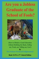 Are you a Jobless Graduate of the School of Fools?: (How to Obtain a Good Education without Robbing the Bank, Selling any Trash, nor Telling any Lies!) B088JC7LZN Book Cover