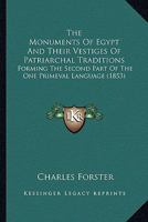 The Monuments Of Egypt And Their Vestiges Of Patriarchal Traditions: Forming The Second Part Of The One Primeval Language 1165112884 Book Cover