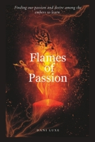 Flames of Passion: Finding our passion and desire among the embers to learn. B0C7T9PY3X Book Cover