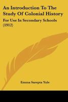 An introduction to the study of colonial history, for use in secondary schools B0BNK5HY79 Book Cover