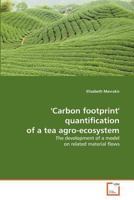 'Carbon footprint' quantification of a tea agro-ecosystem: The development of a model on related material flows 3639368908 Book Cover