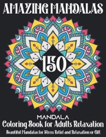 150 Amazing Mandalas: Mandala Coloring Book for Adults Relaxation Beautiful Mandalas for Stress Relief and Relaxation or Gift B085RQRJBD Book Cover
