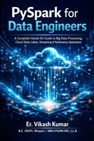 PySpark for Data Engineers: A Complete Hands-On Guide to Big Data Processing, Cloud Data Lakes, Streaming, Performance Optimization, and Real-World ... for Engineering & Computer Science Students) B0GMHGKYQN Book Cover