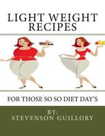 Light Weight Recipes: For Those So So Diet Day's 1530203570 Book Cover