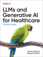 LLMs and Generative AI for Healthcare: The Next Frontier 1098160924 Book Cover