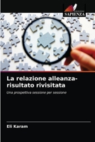 La relazione alleanza-risultato rivisitata: Una prospettiva sessione per sessione 6203285781 Book Cover