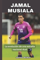 Jamal Musiala: La evolución de una estrella nacional dual (Spanish Edition) B0DSDK7RFV Book Cover