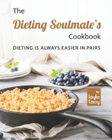 The Dieting Soulmate's Cookbook: Dieting is Always Easier in Pairs B09HFV3RGY Book Cover