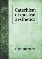 Catechism of Musical Aesthetics 1017338299 Book Cover