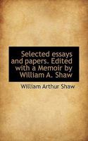 Selected essays and papers. Edited with a Memoir by William A. Shaw 0530792176 Book Cover