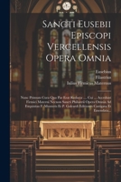 Sancti Eusebii Episcopi Vercellensis Opera Omnia: Nunc Primum Cura Qua Par Erat Redacta .... Cui ... Accedunt Firmici Materni Necnon Sancti Philastrii ... Castigata Et Emendata... (Latin Edition) B0CM19RZ5P Book Cover