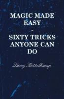 Magic Made Easy - Sixty Tricks Anyone Can Do 1446520307 Book Cover