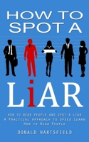 How to Spot a Liar: How to Read People and Spot a Liar 1998927679 Book Cover