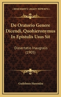 De Oratorio Genere Dicendi, Quohieronymus In Epistulis Usus Sit: Dissertatio Inaugralis (1905) 1161046623 Book Cover