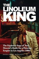 The Linoleum King: The Explosive Saga of Tony Moretti’s Battle for a Flooring Empire in Los Angeles 1980s B0F84KH3WW Book Cover