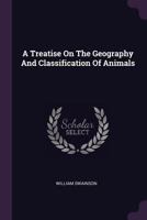 A Treatise on the Geography and Classification of Animals 1017727473 Book Cover