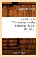 Le Cha[teau de Chenonceau: Notice Historique (5e A(c)D.) (A0/00d.1882) 2012685722 Book Cover