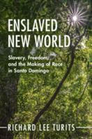 Enslaved New World: Slavery, Freedom, and the Making of Race in Santo Domingo (Afro-Latin America) 1009721453 Book Cover